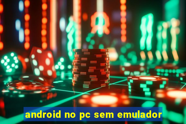 android no pc sem emulador